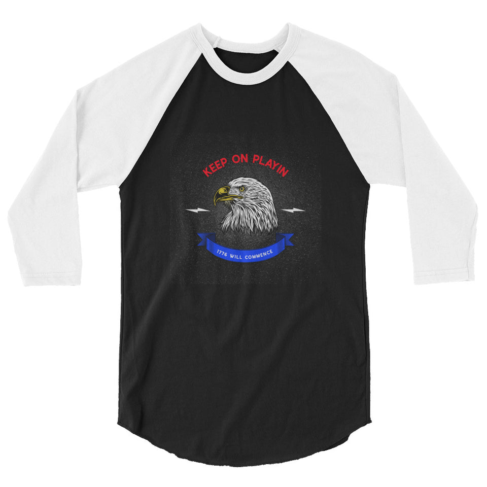 Keep On Playin - 1776 Will Commence - Bald Eagle Graphic Custom 3/4 sleeve raglan shirt