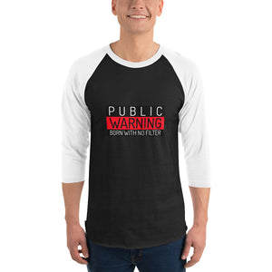 Public Warning - Born With No Filter Custom 3/4 sleeve raglan shirt