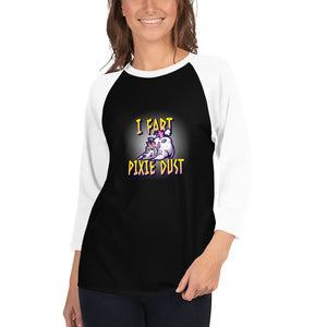 I Fart Pixie Dust - Farting Unicorn Graphic 3/4 sleeve raglan shirt