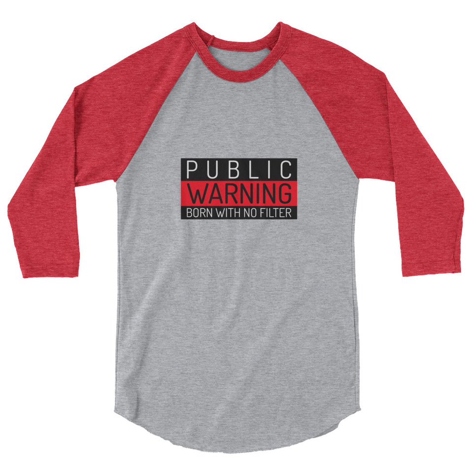 Public Warning - Born With No Filter Custom 3/4 sleeve raglan shirt
