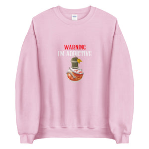 Warning - I'm Addictive Custom Unisex Sweatshirt
