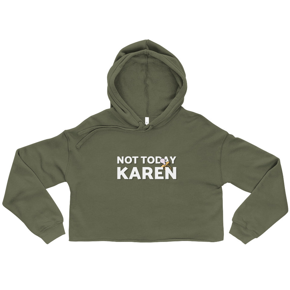 Not Today Karen Custom Crop Hoodie