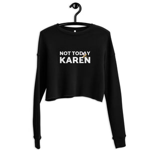 Not Today Karen Custom Crop Sweatshirt